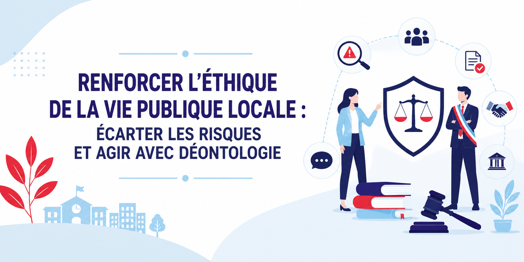 RENFORCER L'ÉTHIQUE DE LA VIE PUBLIQUE LOCALE : ÉCARTER LES RISQUES ET AGIR AVEC DÉONTOLOGIE - en distanciel (visioconférence avec formateur)