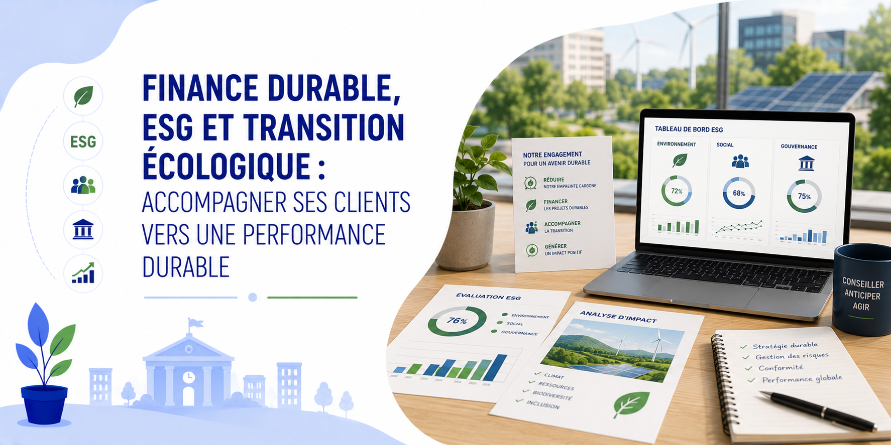 FINANCE DURABLE, ESG ET TRANSITION ÉCOLOGIQUE : ACCOMPAGNER SES CLIENTS VERS UNE PERFORMANCE DURABLE  • en présentiel