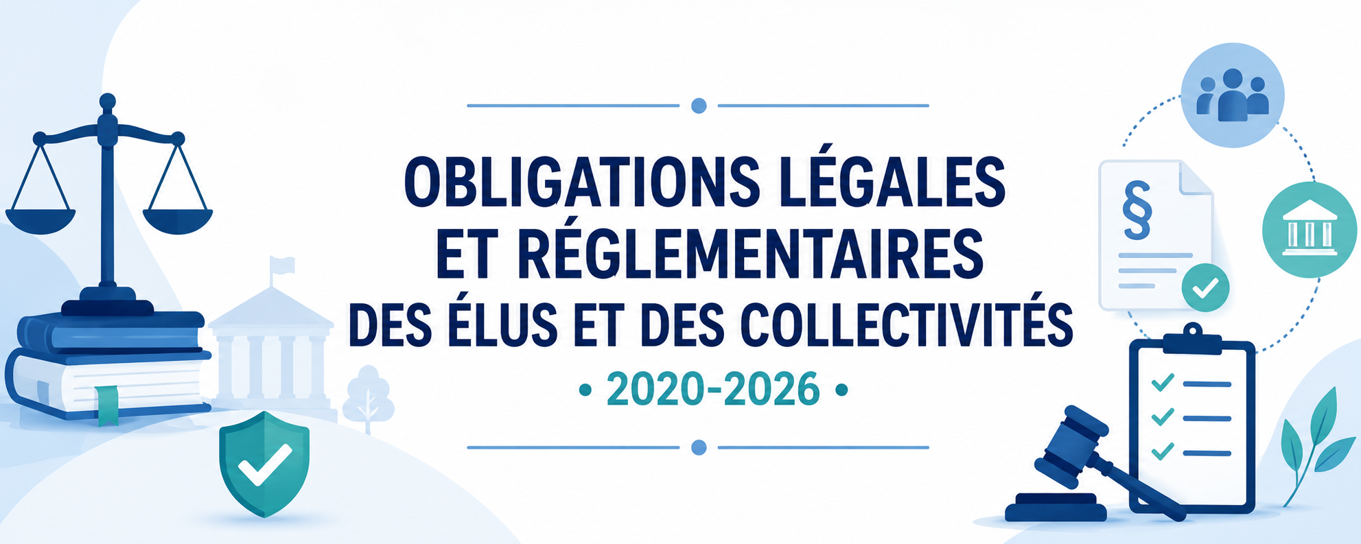OBLIGATIONS LÉGALES ET RÉGLEMENTAIRES DES ÉLUS ET DES COLLECTIVITÉS 2020-2026 • en distanciel (visioconférence avec formateur)