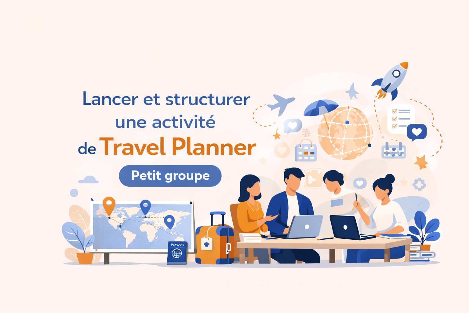 Structurer une activité de Travel Planner rentable et professionnelle.