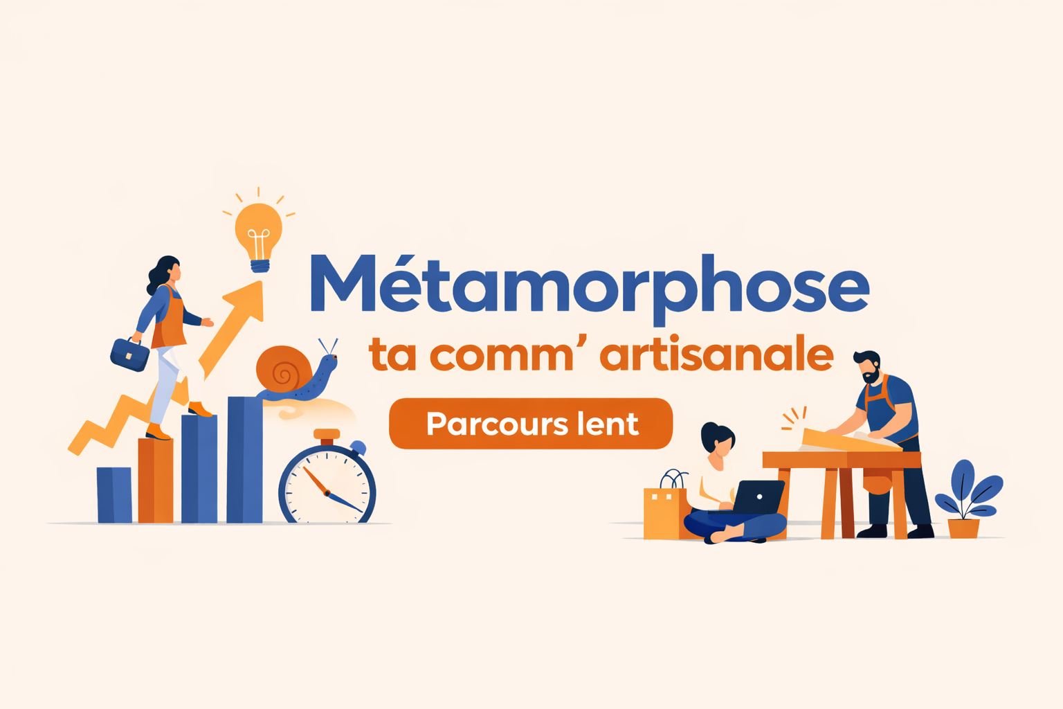 Métamorphose ta comm' | Structurer son positionnement d'artisan et sa stratégie de communication digitale - Parcours lent